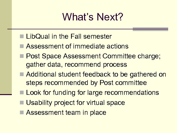 What’s Next? n Lib. Qual in the Fall semester n Assessment of immediate actions