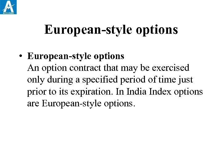European-style options • European-style options An option contract that may be exercised only during