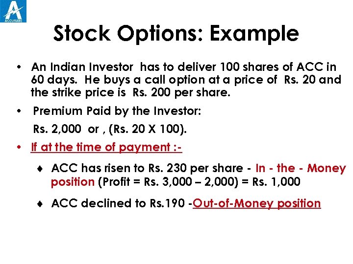 Stock Options: Example • An Indian Investor has to deliver 100 shares of ACC