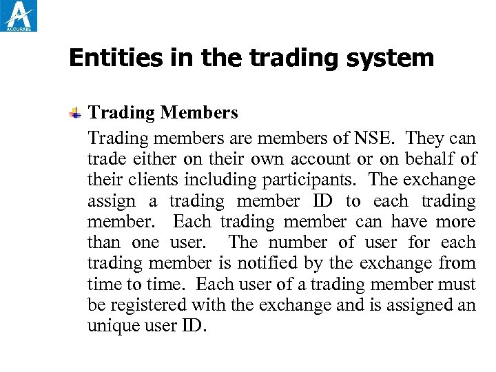 Entities in the trading system Trading Members Trading members are members of NSE. They