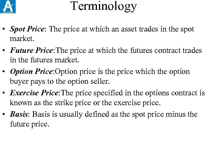 Terminology • Spot Price: The price at which an asset trades in the spot