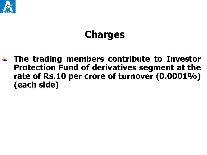 Charges The trading members contribute to Investor Protection Fund of derivatives segment at the
