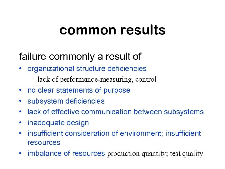 common results failure commonly a result of • organizational structure deficiencies – lack of