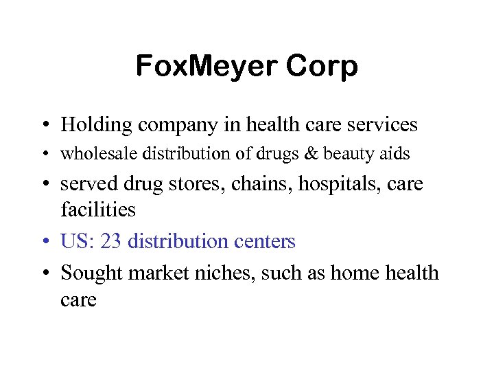 Fox. Meyer Corp • Holding company in health care services • wholesale distribution of