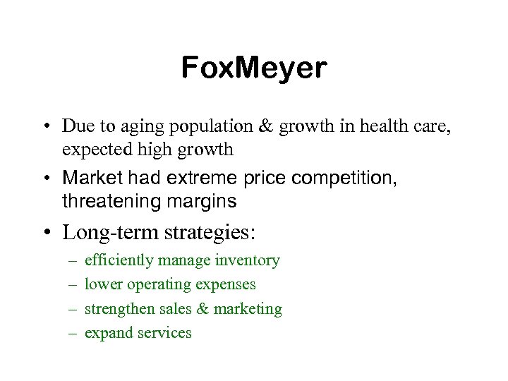 Fox. Meyer • Due to aging population & growth in health care, expected high