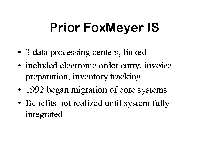 Prior Fox. Meyer IS • 3 data processing centers, linked • included electronic order