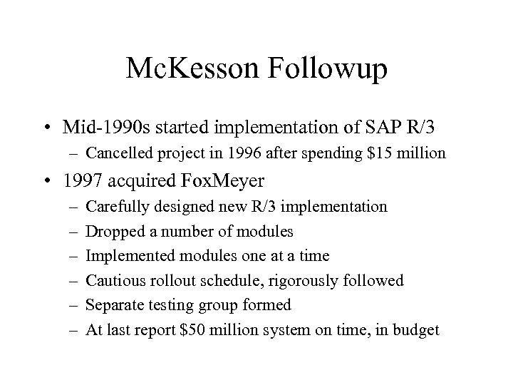 Mc. Kesson Followup • Mid-1990 s started implementation of SAP R/3 – Cancelled project