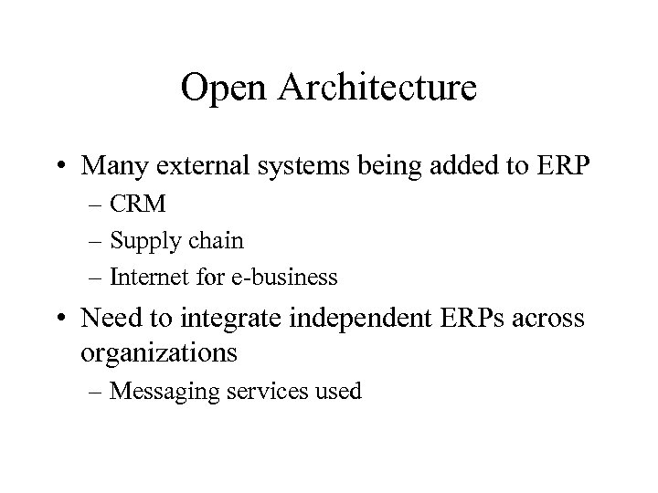 Open Architecture • Many external systems being added to ERP – CRM – Supply