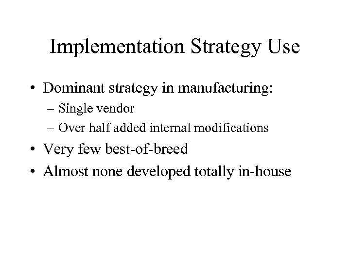 Implementation Strategy Use • Dominant strategy in manufacturing: – Single vendor – Over half