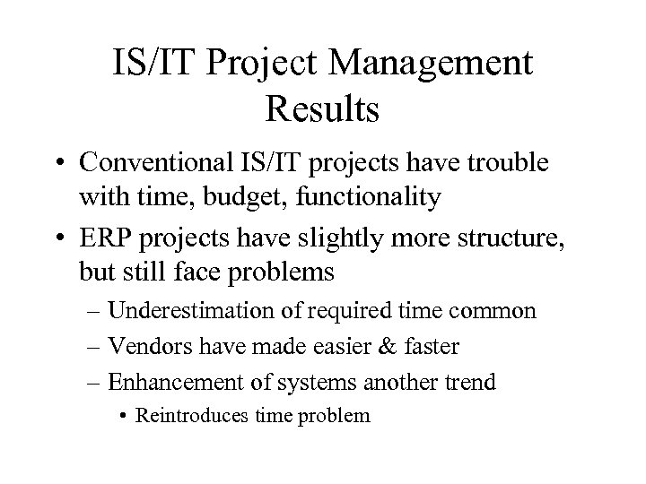 IS/IT Project Management Results • Conventional IS/IT projects have trouble with time, budget, functionality