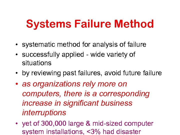 Systems Failure Method • systematic method for analysis of failure • successfully applied -