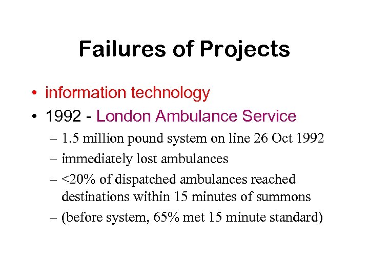 Failures of Projects • information technology • 1992 - London Ambulance Service – 1.