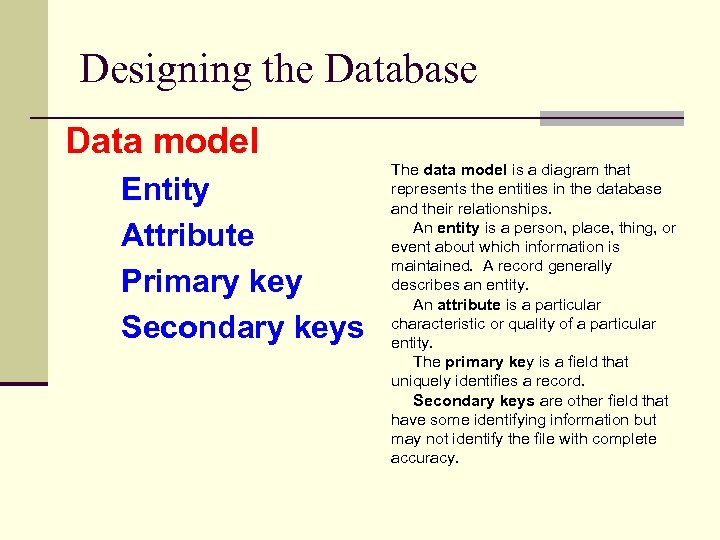 Designing the Database Data model Entity Attribute Primary key Secondary keys The data model
