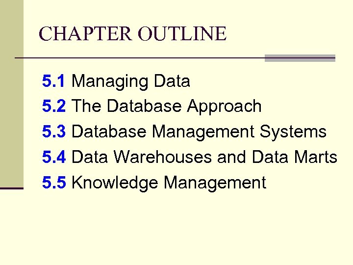 CHAPTER OUTLINE 5. 1 Managing Data 5. 2 The Database Approach 5. 3 Database