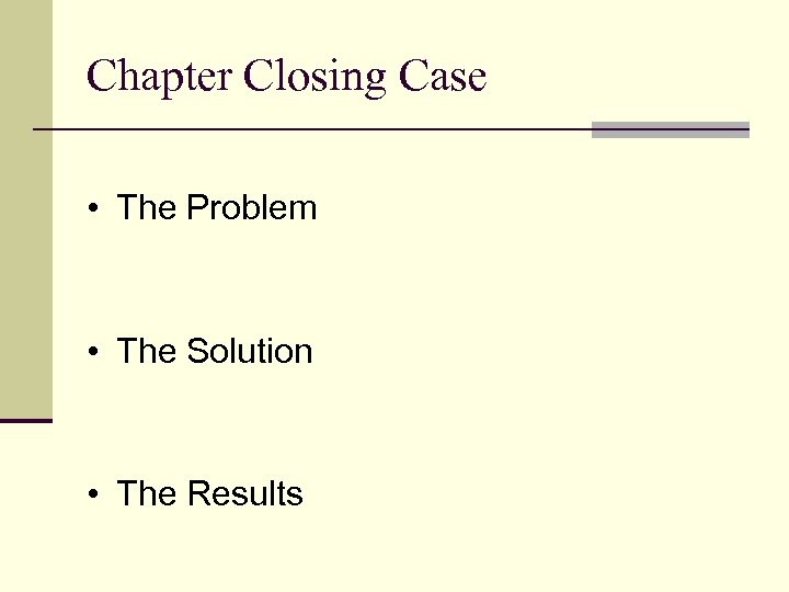 Chapter Closing Case • The Problem • The Solution • The Results 
