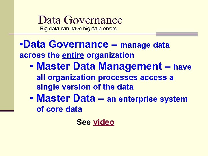 Data Governance Big data can have big data errors • Data Governance – manage