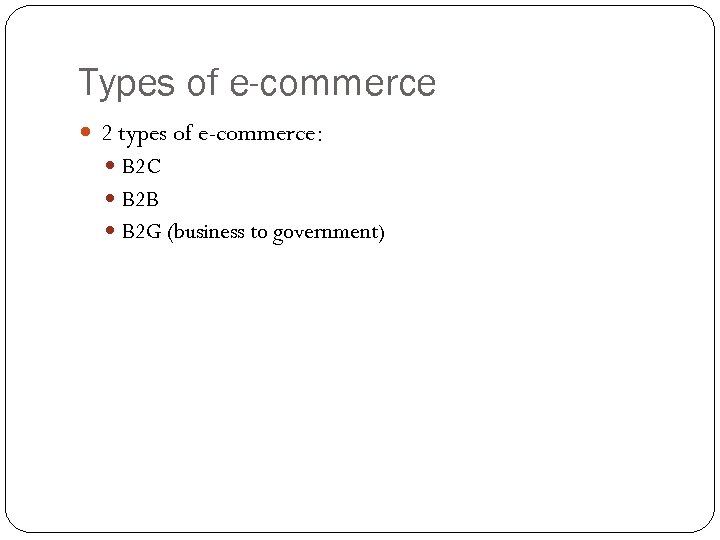 Types of e-commerce 2 types of e-commerce: B 2 C B 2 B B