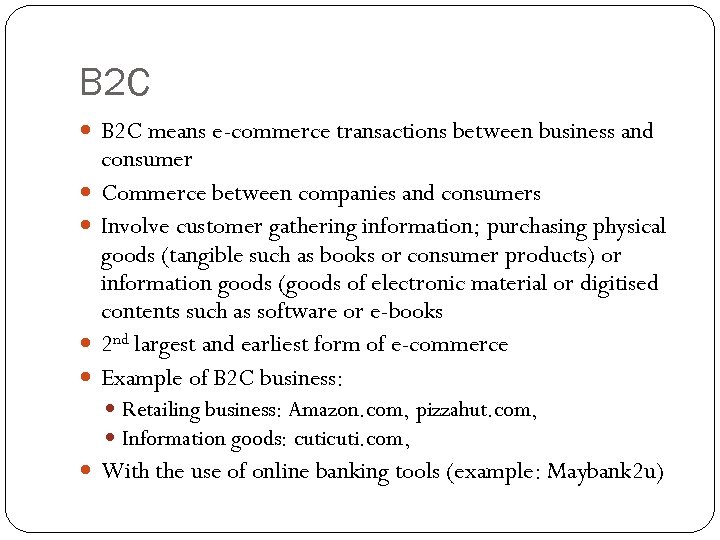 B 2 C means e-commerce transactions between business and consumer Commerce between companies and