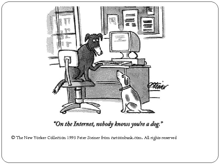 © The New Yorker Collection 1993 Peter Steiner from cartoonbank. com. All rights reserved