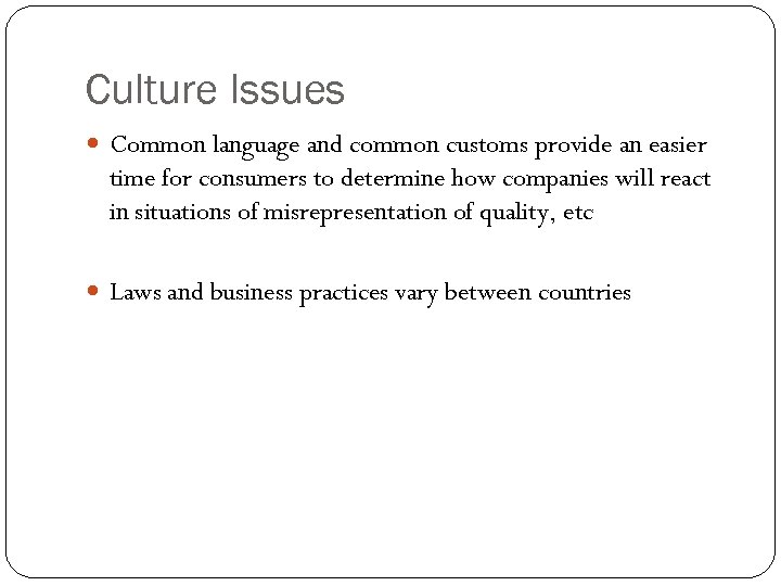 Culture Issues Common language and common customs provide an easier time for consumers to