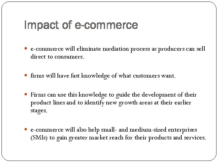 Impact of e-commerce will eliminate mediation process as producers can sell direct to consumers.
