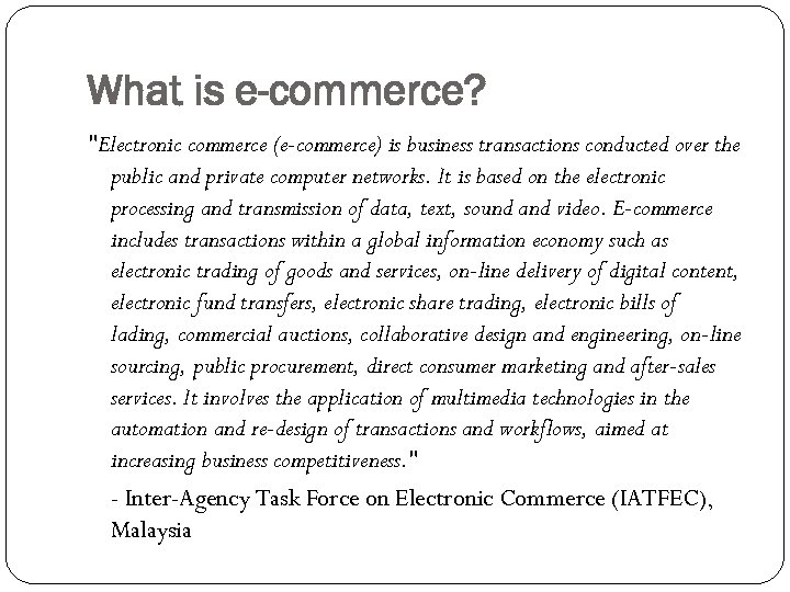 What is e-commerce? "Electronic commerce (e-commerce) is business transactions conducted over the public and
