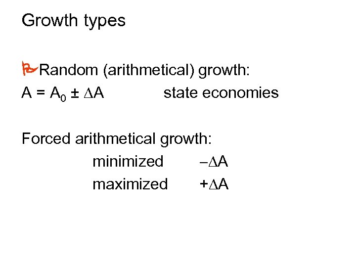 Growth types Random (arithmetical) growth: A = A 0 ± A state economies Forced