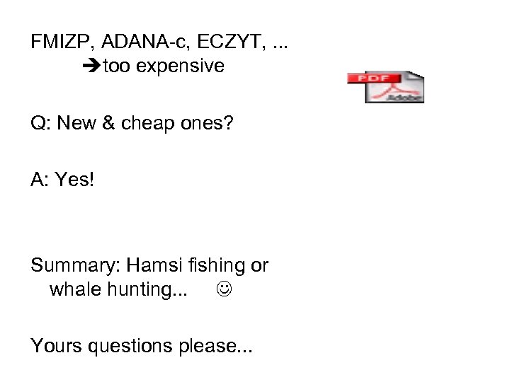 FMIZP, ADANA-c, ECZYT, . . . too expensive Q: New & cheap ones? A: