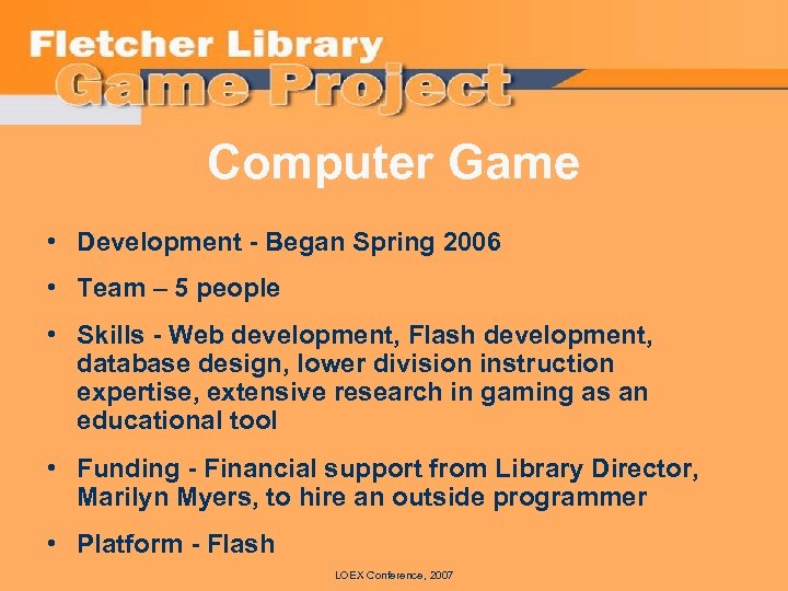 Computer Game • Development - Began Spring 2006 • Team – 5 people •