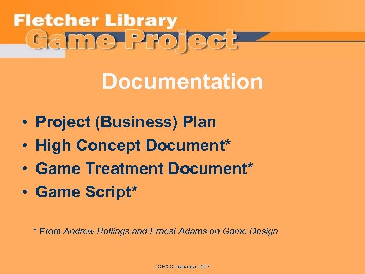 Documentation • • Project (Business) Plan High Concept Document* Game Treatment Document* Game Script*