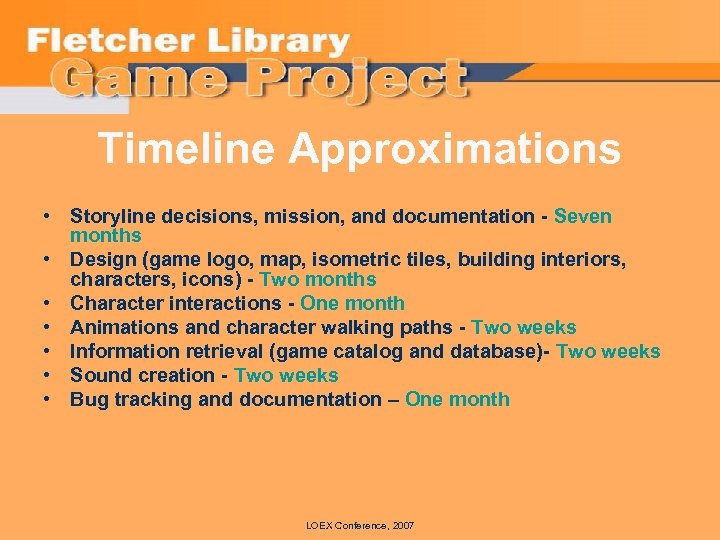 Timeline Approximations • Storyline decisions, mission, and documentation - Seven months • Design (game