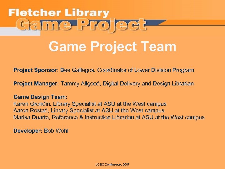 Game Project Team Project Sponsor: Bee Gallegos, Coordinator of Lower Division Program Project Manager: