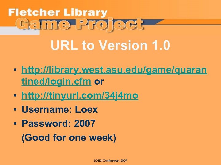 URL to Version 1. 0 • http: //library. west. asu. edu/game/quaran tined/login. cfm or