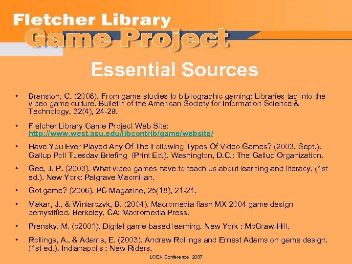 Essential Sources • Branston, C. (2006). From game studies to bibliographic gaming: Libraries tap