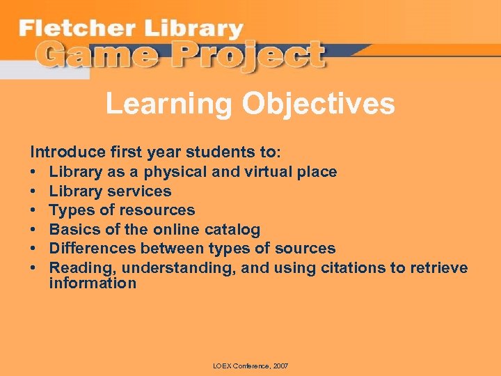 Learning Objectives Introduce first year students to: • Library as a physical and virtual