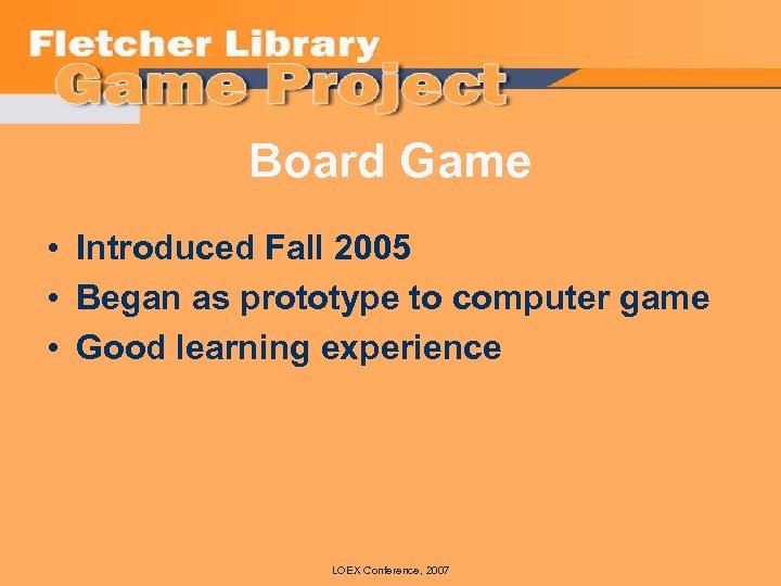 Board Game • Introduced Fall 2005 • Began as prototype to computer game •