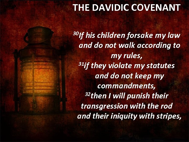 THE DAVIDIC COVENANT 30 If his children forsake my law and do not walk