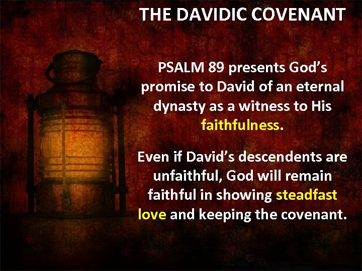 THE DAVIDIC COVENANT PSALM 89 presents God’s promise to David of an eternal dynasty
