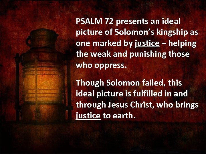  PSALM 72 presents an ideal picture of Solomon’s kingship as one marked by