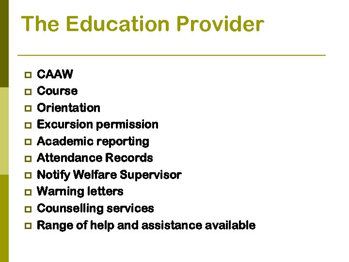 The Education Provider p p p p p CAAW Course Orientation Excursion permission Academic