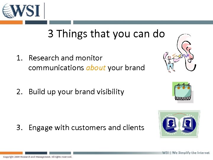 3 Things that you can do 1. Research and monitor communications about your brand