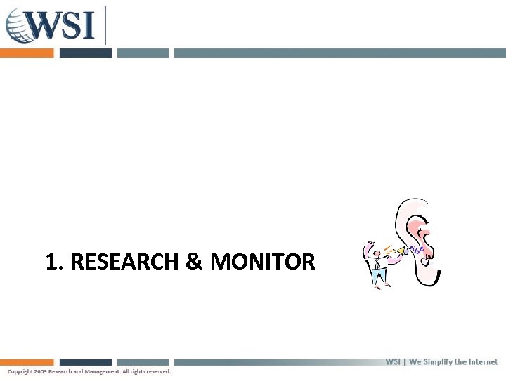 1. RESEARCH & MONITOR 