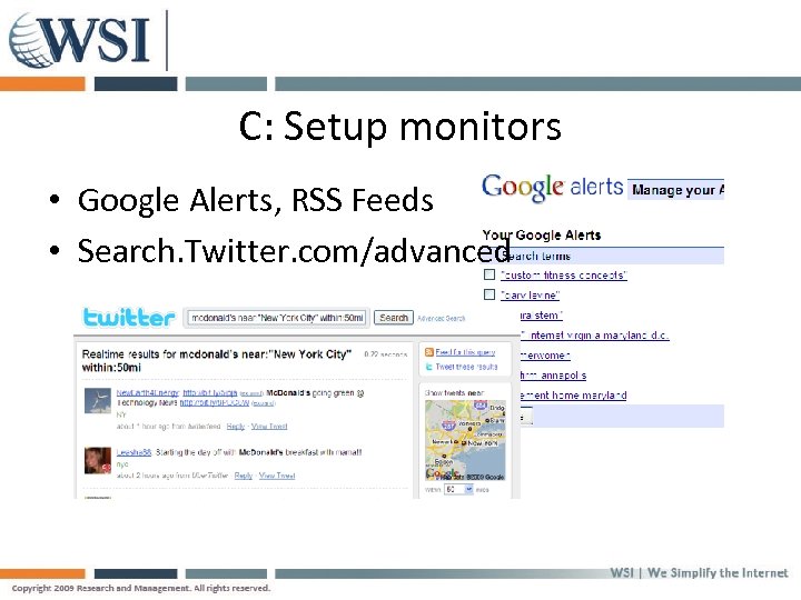 C: Setup monitors • Google Alerts, RSS Feeds • Search. Twitter. com/advanced 
