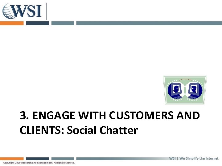 3. ENGAGE WITH CUSTOMERS AND CLIENTS: Social Chatter 