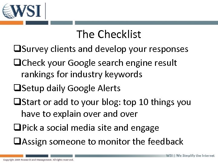 The Checklist q. Survey clients and develop your responses q. Check your Google search