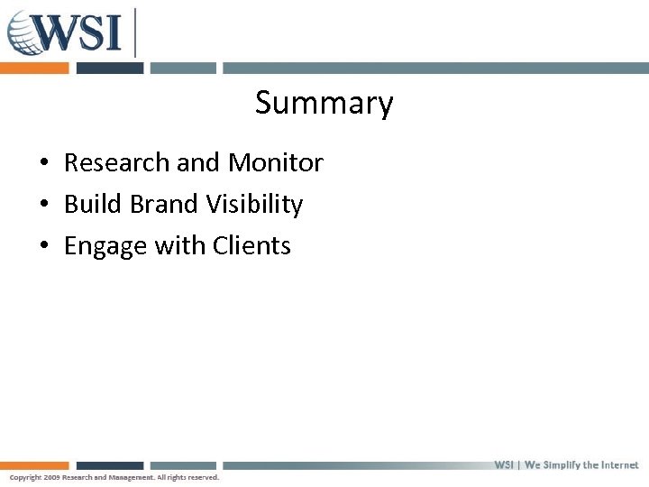 Summary • Research and Monitor • Build Brand Visibility • Engage with Clients 