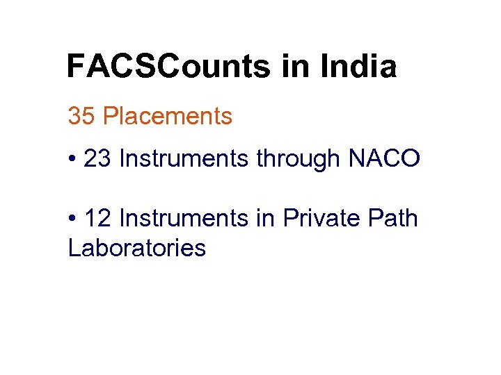 FACSCounts in India 35 Placements • 23 Instruments through NACO • 12 Instruments in