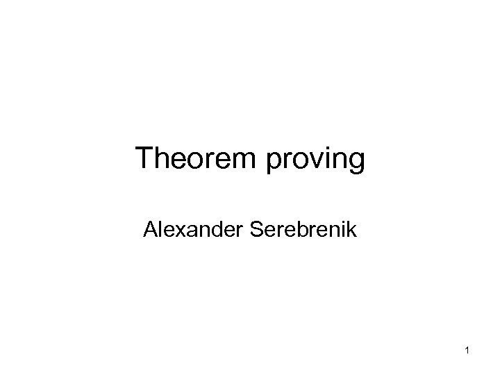 Theorem proving Alexander Serebrenik 1 