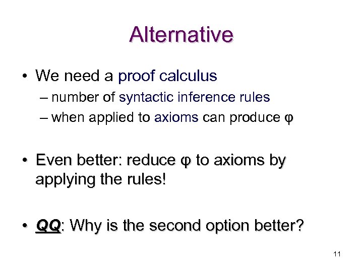 Alternative • We need a proof calculus – number of syntactic inference rules –