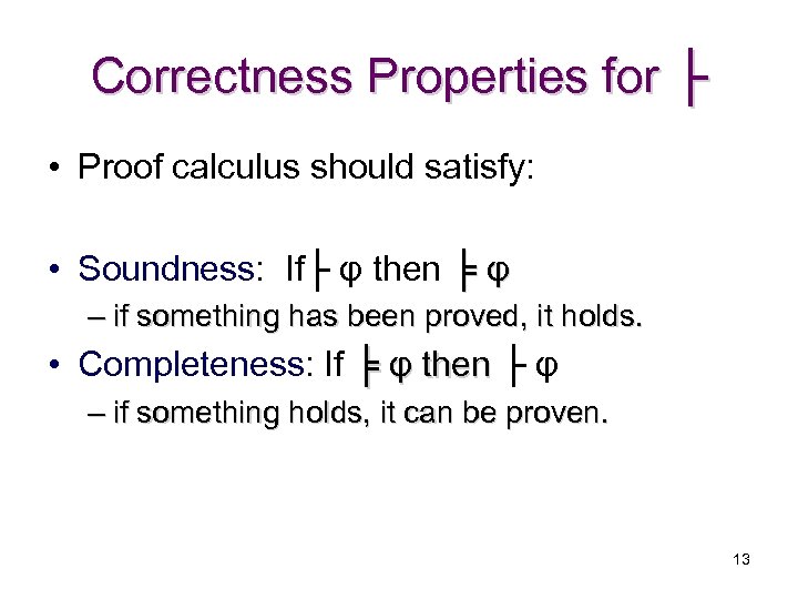 Correctness Properties for ├ • Proof calculus should satisfy: • Soundness: If├ φ then